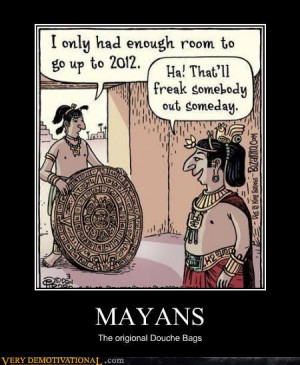 Mayans: The Original Douche Bags