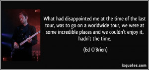 at the time of the last tour, was to go on a worldwide tour, we were ...