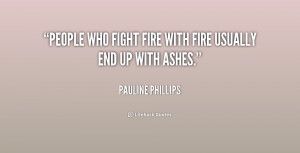 quote-Pauline-Phillips-people-who-fight-fire-with-fire-usually-2 ...