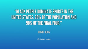 Black people dominate sports in the United States. 20% of the ...