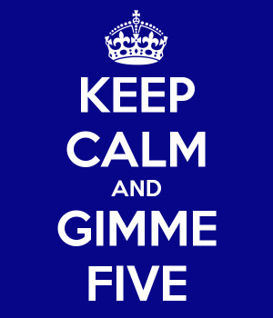 KEEP CALM AND GIMME FIVE