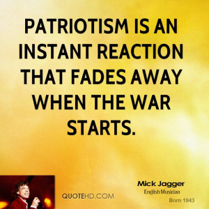 Patriotism is an instant reaction that fades away when the war starts.