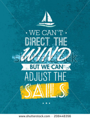 We Can`t Direct The Wind, But We Can Adjust Sails Motivation Quote ...