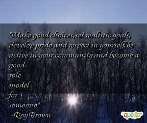 Make good choices, set realistic goals, develop pride and respect in ...