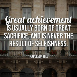 ... Great Sacrifice, And Is Never The Result Of Selfishness - Achievement