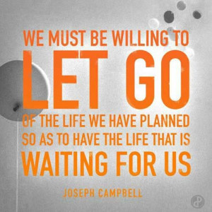 ... So as to have the life that is Waiting for Us. - Joseph Campbell