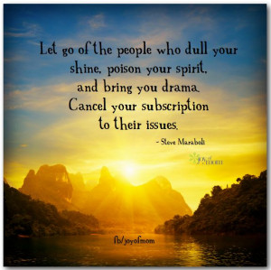 Let go of the people who dull your shine, poison your spirit, and ...