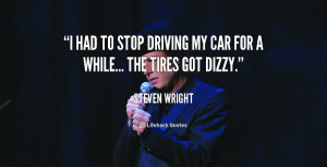 File Name : quote-Steven-Wright-i-had-to-stop-driving-my-car-92863.png ...