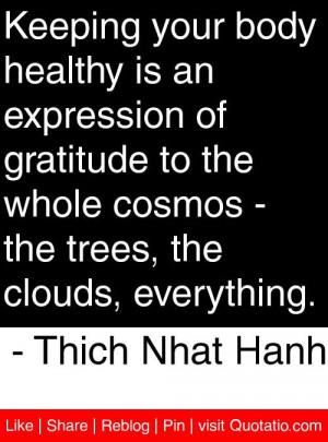 ... cosmos - the trees, the clouds, everything. - Thich Nhat Hanh #quotes