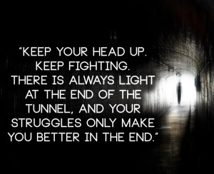 Light At The End Of The Tunnel Quotes There is always light at the