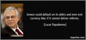 ... exit currency bloc if it cannot deliver reforms. - Lucas Papademos