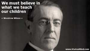 Woodrow Wilson Quotes On Education Our children - woodrow wilson ...