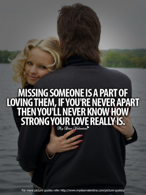Missing Someone Is A Part Of Loving Them, If You’re Never Apart Then ...