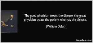 ... disease; the great physician treats the patient who has the disease