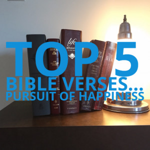 Top 5 Bible verses-Pursuit of Happiness