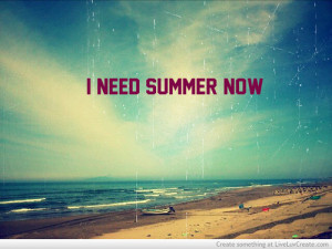 Summer 2013 Come Faster Summer !