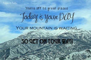 is your day, your mountain is waiting! // Dr. Seuss, Travel Quote ...