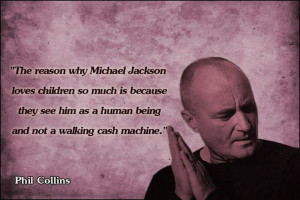 Phil Collins quote on Michael Jackson.Popart Quotes, Phil Collins ...