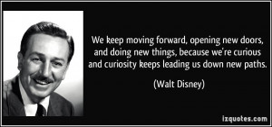 We keep moving forward, opening new doors, and doing new things ...