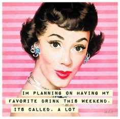 ... weekend humor quotes, weekend drinking quotes, retro humor, artist