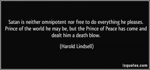 ... Prince of Peace has come and dealt him a death blow. - Harold Lindsell