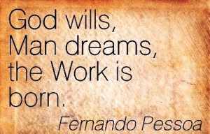 ... work-quote-by-fernando-pessoa-god-wills-man-dreams-the-work-is-born