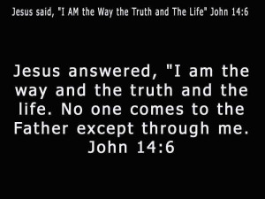 jesus answered i am the way and the truth and the life no one comes to ...