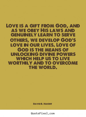 Love quote - Love is a gift from god, and as we obey his laws..