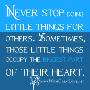 stop doing little things for others. Sometimes, those little things ...
