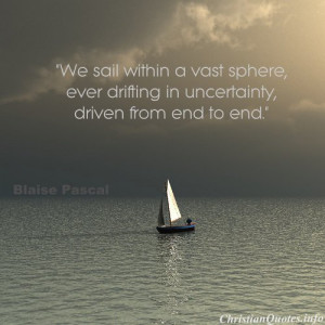Blaise Pascal Quote - Sailing in Uncertainty - sailboat at sea