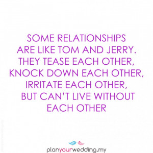 Some relationships are like Tom and Jerry. They tease each other ...