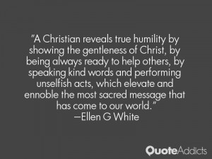 ... unselfish acts, which elevate and ennoble the most sacred message that