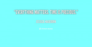 quote-Jessica-Hagedorn-everything-matters-time-is-precious-16949.png