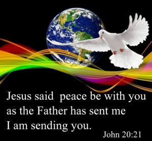 Jesus said peace be with you as the father has sent me, I am sending ...