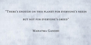 ... on this planet for everyone's need but not for everyone's greed