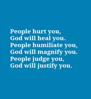 heal you. People humiliate you, God will magnify you. People judge you ...