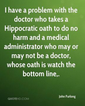 have a problem with the doctor who takes a Hippocratic oath to do no ...