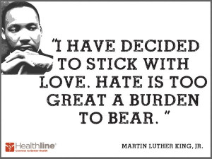 ... stick with love. Hate is too great a burden to bear.