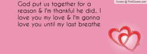 together for a reason & I'm thankful he did.. I love you my love & I ...