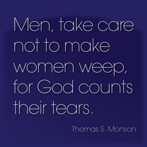 Men, take care not to make women weep, for God counts their tears.
