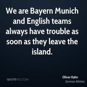 Oliver Kahn - We are Bayern Munich and English teams always have ...