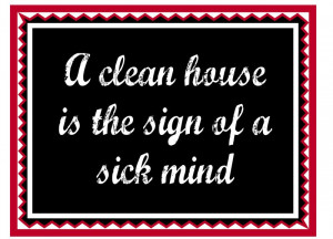 ... » Fridge Magnet 707 - A clean house is the sign of a sick mind