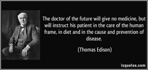 The doctor of the future will give no medicine, but will instruct his ...