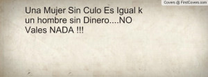 Una Mujer Sin Culo Es Igual k un hombre sin Dinero....NO Vales NADA ...