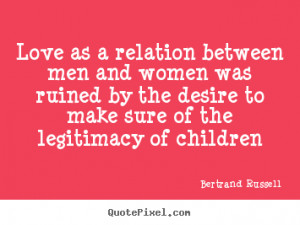 ... quotes - Love as a relation between men and women was ruined.. - Love