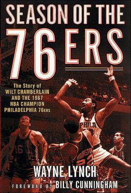 Season of the 76ers: The Story of Wilt Chamberlain and the 1967 NBA ...