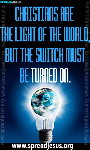 CHRISTIAN QUOTES Christians are the light of the world, but the switch ...