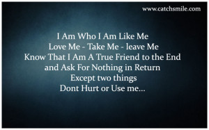 Who-I-Am-Like-Me-Love-Me-Take-Me-Leave-Me-Know-that-I-Am-A-True-Friend ...