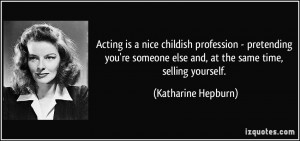 ... else and, at the same time, selling yourself. - Katharine Hepburn