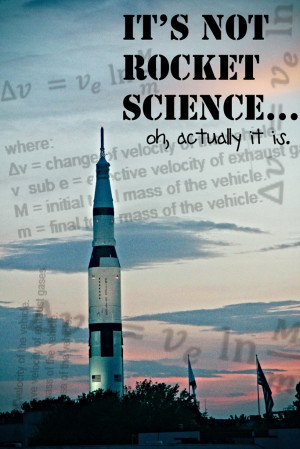 Rocket Science. This might or might not be one of the reasons I'm ...